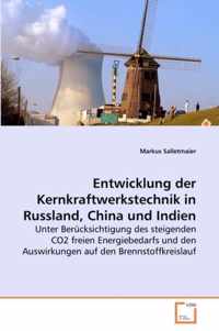 Entwicklung der Kernkraftwerkstechnik in Russland, China und Indien