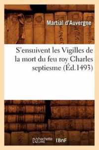 S'Ensuivent Les Vigilles de la Mort Du Feu Roy Charles Septiesme (Ed.1493)