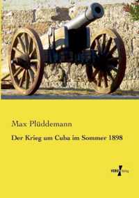 Der Krieg um Cuba im Sommer 1898