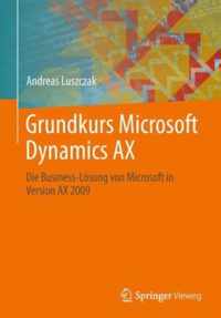 Grundkurs Microsoft Dynamics Ax: Die Business-Lsung Von Microsoft in Version Ax 2009