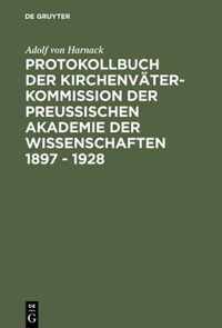 Protokollbuch der Kirchenvater-Kommission der Preussischen Akademie der Wissenschaften 1897 - 1928