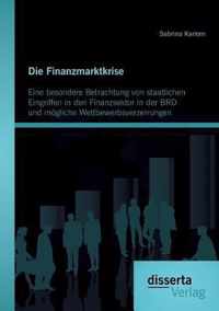 Die Finanzmarktkrise: Eine besondere Betrachtung von staatlichen Eingriffen in den Finanzsektor in der BRD und mögliche Wettbewerbsverzerrun