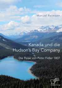 Kanada und die Hudson's Bay Company: Die Reise von Peter Fidler 1807