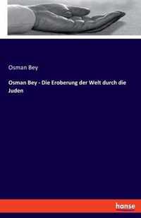 Osman Bey - Die Eroberung der Welt durch die Juden