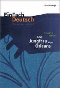 Die Jungfrau von Orleans: Gymnasiale Oberstufe. EinFach Deutsch Unterrichtsmodelle