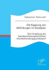 Die Kappung von Abfindungen im Sozialplan: Eine Umgehung des betriebsverfassungsrechtlichen Gleichbehandlungsgrundsatzes?