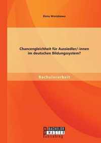 Chancengleichheit fur Aussiedler/-innen im deutschen Bildungssystem?