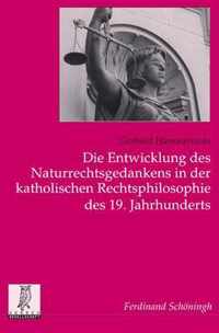 Die Entwicklung Des Naturrechtsgedankens in Der Katholischen Rechtsphilosophie Des 19. Jahrhunderts