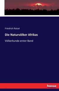 Die Naturvölker Afrikas: Völkerkunde erster Band