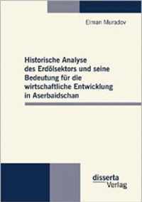 Historische Analyse des Erdoelsektors und seine Bedeutung fur die wirtschaftliche Entwicklung in Aserbaidschan