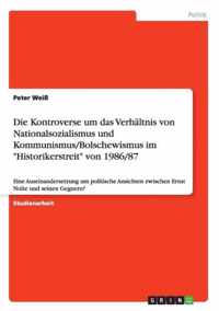 Die Kontroverse um das Verhaltnis von Nationalsozialismus und Kommunismus/Bolschewismus im Historikerstreit von 1986/87