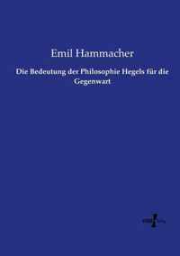 Die Bedeutung der Philosophie Hegels fur die Gegenwart