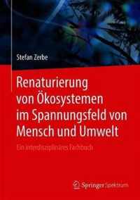 Renaturierung von Oekosystemen im Spannungsfeld von Mensch und Umwelt