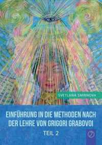EINFUEHRUNG IN DIE METHODEN VON GRIGORI GRABOVOI - Teil 2 (GERMAN Edition)