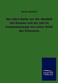 Die Lehre Kants von der Idealitat des Raumes und der Zeit im Zusammenhange mit seiner Kritik des Erkennens