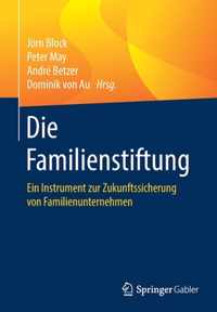 Die Familienstiftung: Ein Instrument Zur Zukunftssicherung Von Familienunternehmen
