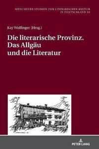 Die Literarische Provinz. Das Allgaeu Und Die Literatur