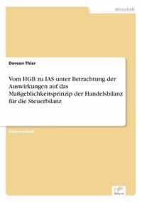 Vom HGB zu IAS unter Betrachtung der Auswirkungen auf das Massgeblichkeitsprinzip der Handelsbilanz fur die Steuerbilanz