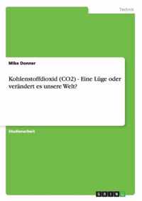 Kohlenstoffdioxid (CO2) - Eine Luge oder verandert es unsere Welt?