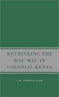 Rethinking Mau Mau in Colonial Kenya