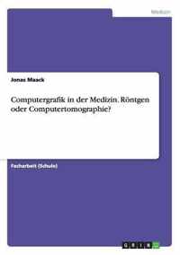 Computergrafik in der Medizin. Roentgen oder Computertomographie?