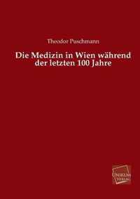 Die Medizin in Wien Wahrend Der Letzten 100 Jahre