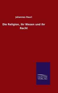 Die Religion, ihr Wesen und ihr Recht