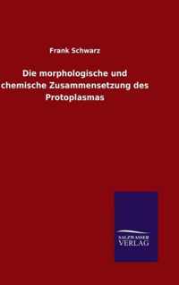 Die morphologische und chemische Zusammensetzung des Protoplasmas