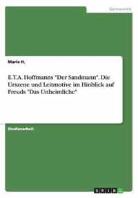 E.T.A. Hoffmanns Der Sandmann. Die Urszene und Leitmotive im Hinblick auf Freuds Das Unheimliche