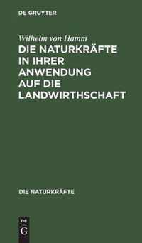 Die Naturkrafte in Ihrer Anwendung Auf Die Landwirthschaft