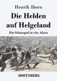 Die Helden auf Helgeland: Ein Schauspiel in vier Akten