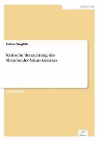 Kritische Betrachtung des Shareholder-Value-Ansatzes