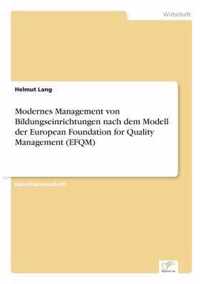 Modernes Management von Bildungseinrichtungen nach dem Modell der European Foundation for Quality Management (EFQM)