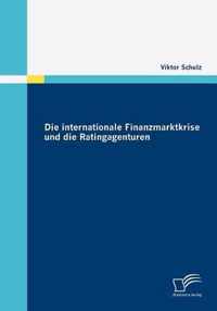 Die internationale Finanzmarktkrise und die Ratingagenturen