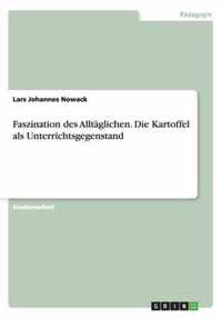 Faszination des Alltaglichen. Die Kartoffel als Unterrichtsgegenstand