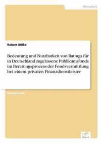 Bedeutung und Nutzbarkeit von Ratings fur in Deutschland zugelassene Publikumsfonds im Beratungsprozess der Fondsvermittlung bei einem privaten Finanzdienstleister