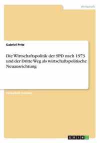 Die Wirtschaftspolitik der SPD nach 1973 und der Dritte Weg als wirtschaftspolitische Neuausrichtung