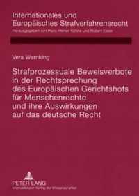 Strafprozessuale Beweisverbote in Der Rechtsprechung Des Europaeischen Gerichtshofs Fuer Menschenrechte Und Ihre Auswirkungen Auf Das Deutsche Recht