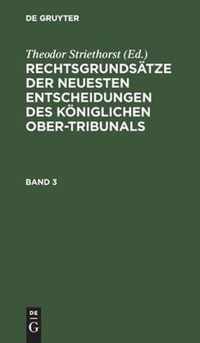 Rechtsgrundsatze Der Neuesten Entscheidungen Des Koeniglichen Ober-Tribunals. Band 3