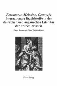 Fortunatus, Melusine, Genovefa. Internationale Erzählstoffe in der deutschen und ungarischen Literatur der Frühen Neuzeit