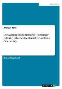 Die Außenpolitik Bismarck - Kissinger Diktat (Unterrichtsentwurf Grundkurs Oberstufe)