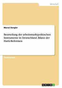 Beurteilung der arbeitsmarktpolitischen Instrumente in Deutschland. Bilanz der Hartz-Reformen