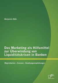 Das Marketing als Hilfsmittel zur UEberwindung von Liquiditatskrisen in Banken