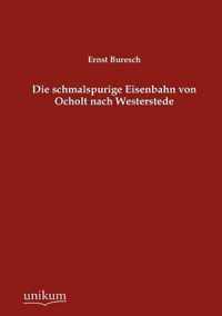 Die schmalspurige Eisenbahn von Ocholt nach Westerstede