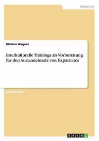 Interkulturelle Trainings als Vorbereitung fur den Auslandeinsatz von Expatriates