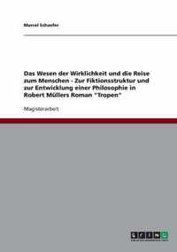 Das Wesen der Wirklichkeit und die Reise zum Menschen - Zur Fiktionsstruktur und zur Entwicklung einer Philosophie in Robert Mullers Roman Tropen