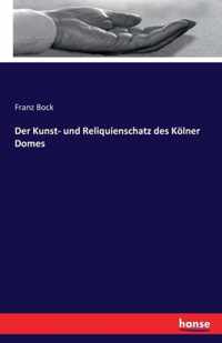 Der Kunst- und Reliquienschatz des Koelner Domes