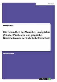 Die Gesundheit des Menschen im digitalen Zeitalter. Psychische und physische Krankheiten und der technische Fortschritt