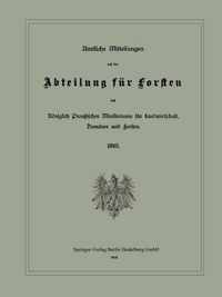 Amtliche Mitteilungen Aus Der Abteilung Fur Forsten Des Koeniglich Preussischen Ministeriums Fur Landwirtschaft, Domanen Und Forsten