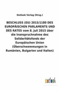BESCHLUSS (EU) 2015/1180 DES EUROPAEISCHEN PARLAMENTS UND DES RATES vom 8. Juli 2015 uber die Inanspruchnahme des Solidaritatsfonds der Europaischen Union (UEberschwemmungen in Rumanien, Bulgarien und Italien)